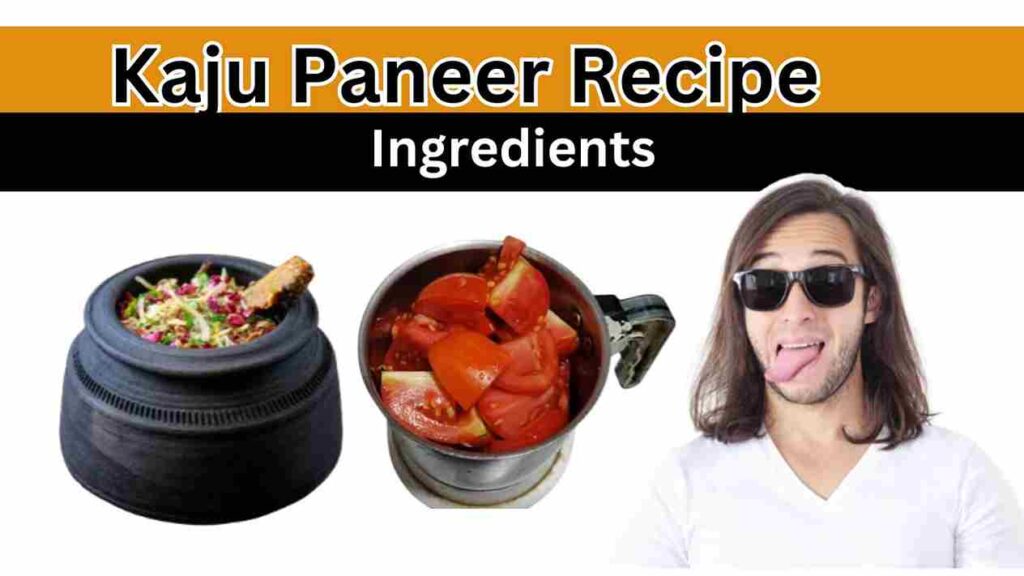 Kaju Paneer Recipe Ingredients